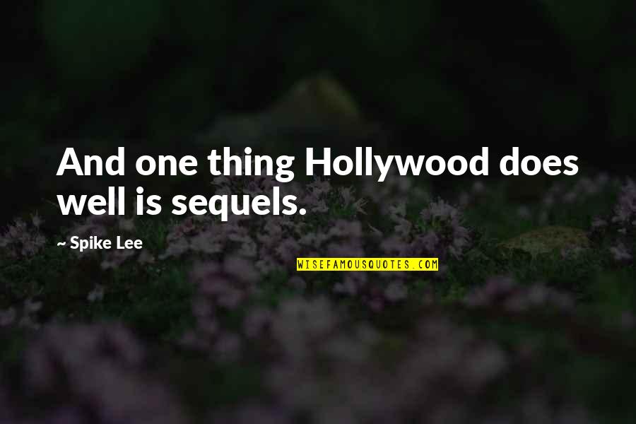 Pop Music Artist Quotes By Spike Lee: And one thing Hollywood does well is sequels.