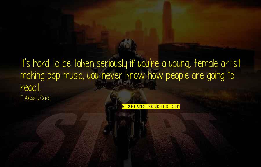 Pop Music Quotes By Alessia Cara: It's hard to be taken seriously if you're Pop Music Quotes By Alessia Cara: It's hard to be taken seriously if you're