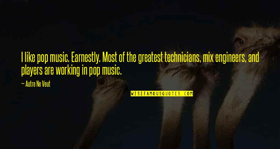 Pop Music Quotes By Autre Ne Veut: I like pop music. Earnestly. Most of the