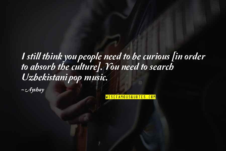 Pop Music Quotes By Ayshay: I still think you people need to be Pop Music Quotes By Ayshay: I still think you people need to be