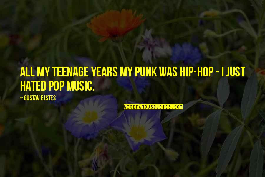 Pop Music Quotes By Gustav Ejstes: All my teenage years my punk was hip-hop