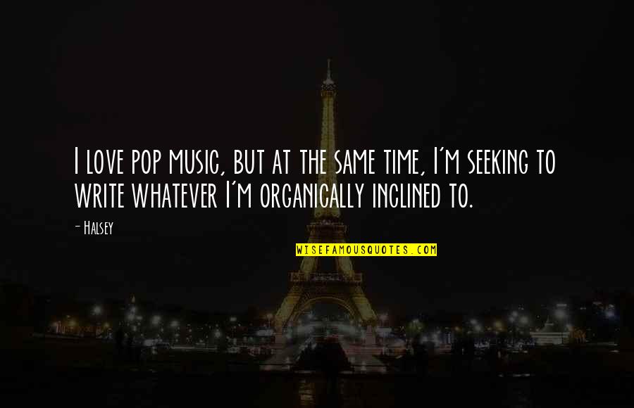 Pop Music Quotes By Halsey: I love pop music, but at the same Pop Music Quotes By Halsey: I love pop music, but at the same