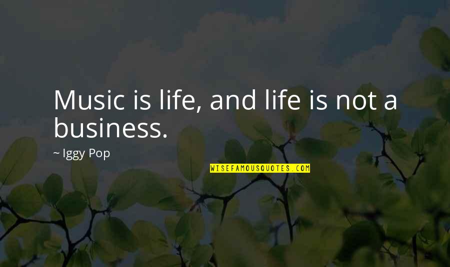 Pop Music Quotes By Iggy Pop: Music is life, and life is not a