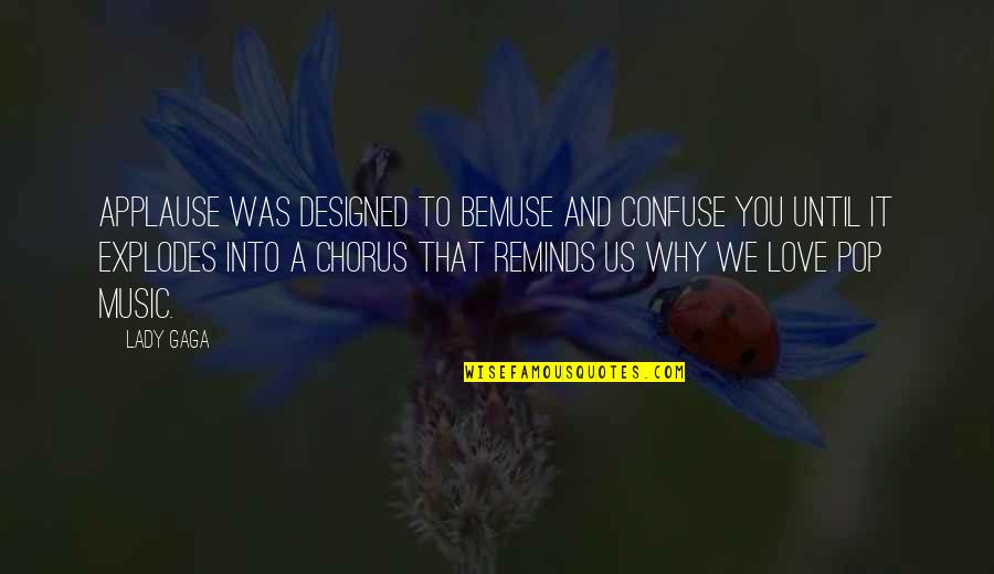 Pop Music Quotes By Lady Gaga: Applause was designed to bemuse and confuse you Pop Music Quotes By Lady Gaga: Applause was designed to bemuse and confuse you
