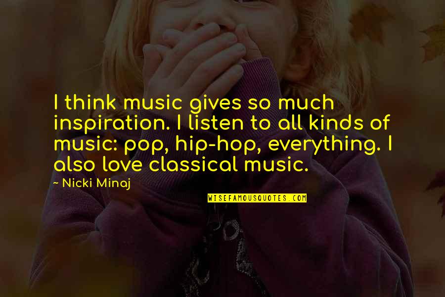 Pop Music Quotes By Nicki Minaj: I think music gives so much inspiration. I