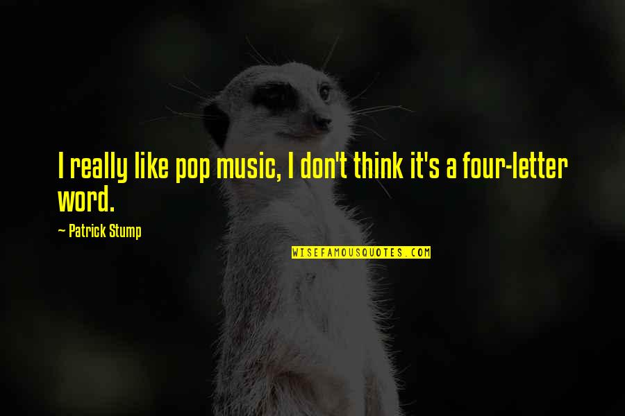 Pop Music Quotes By Patrick Stump: I really like pop music, I don't think