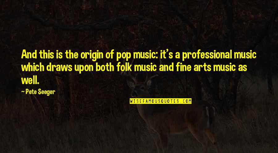 Pop Music Quotes By Pete Seeger: And this is the origin of pop music:
