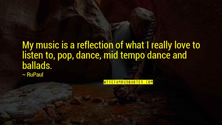 Pop Music Quotes By RuPaul: My music is a reflection of what I