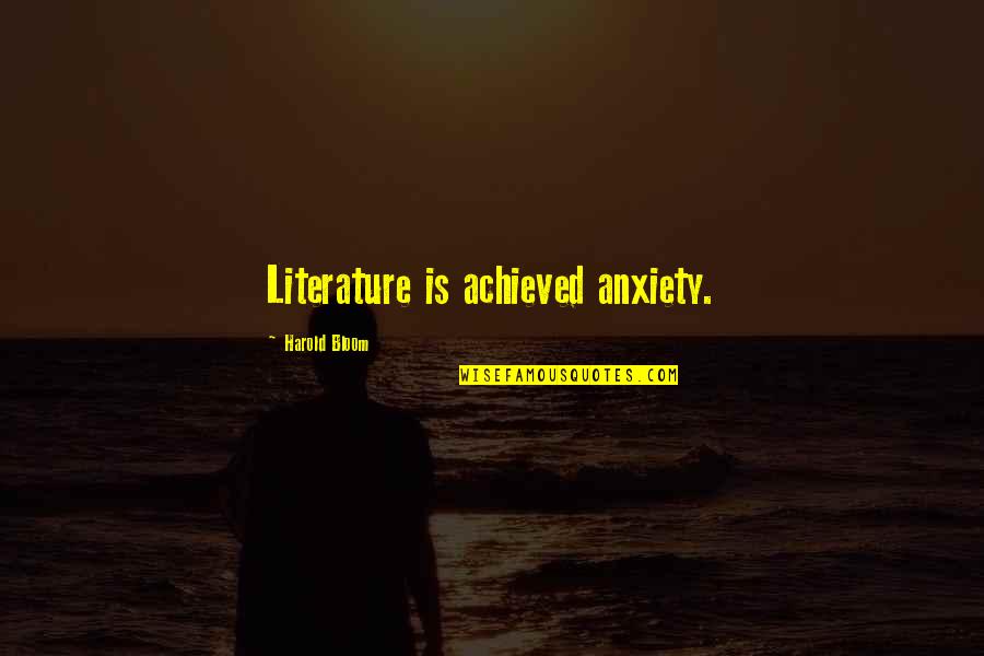 Pop Pop The Final Solution Quotes By Harold Bloom: Literature is achieved anxiety.