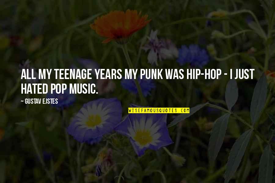 Pop Punk Quotes By Gustav Ejstes: All my teenage years my punk was hip-hop