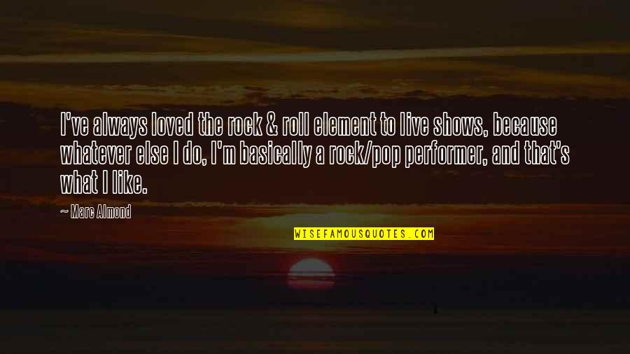 Pop Rock Quotes By Marc Almond: I've always loved the rock & roll element