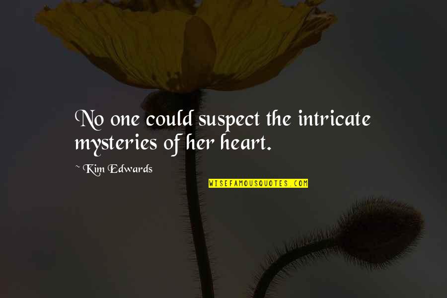 Pop Singer Quotes By Kim Edwards: No one could suspect the intricate mysteries of