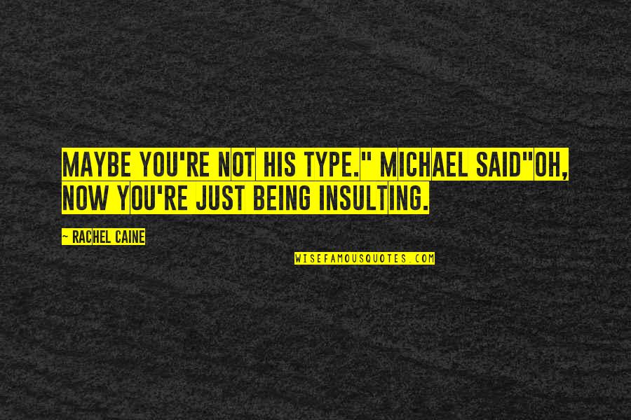 Pop Smoke Motivational Quotes By Rachel Caine: Maybe you're not his type." Michael said"Oh, now