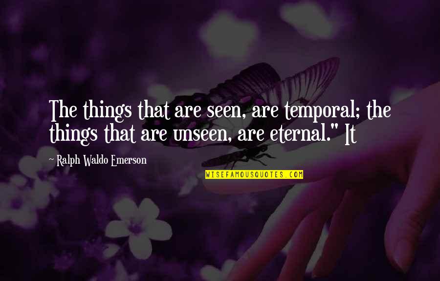 Pop Star Inspirational Quotes By Ralph Waldo Emerson: The things that are seen, are temporal; the