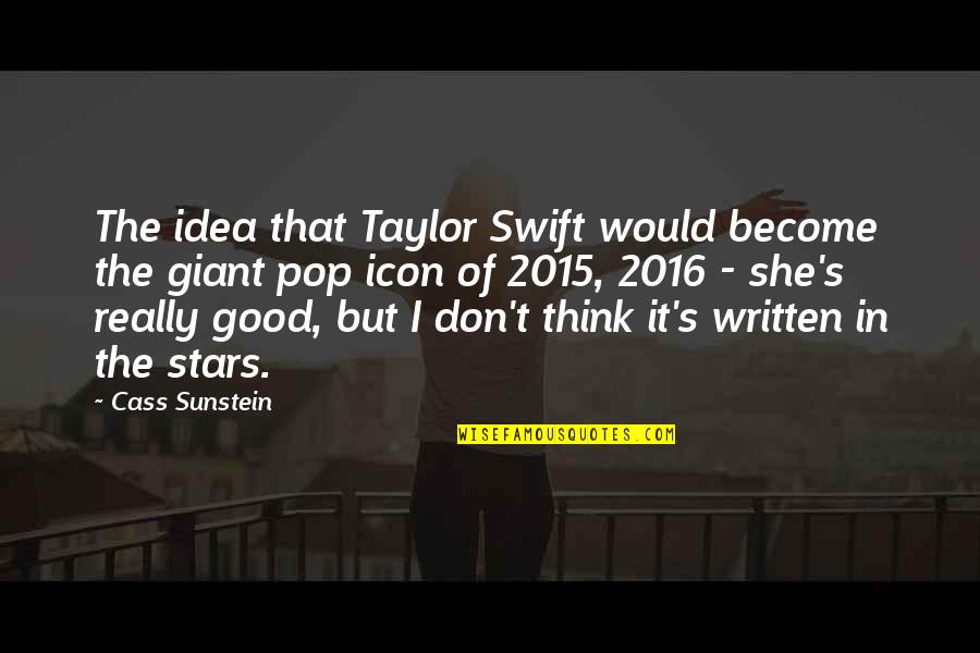 Pop Stars Quotes By Cass Sunstein: The idea that Taylor Swift would become the