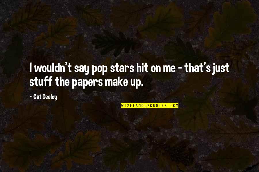 Pop Stars Quotes By Cat Deeley: I wouldn't say pop stars hit on me