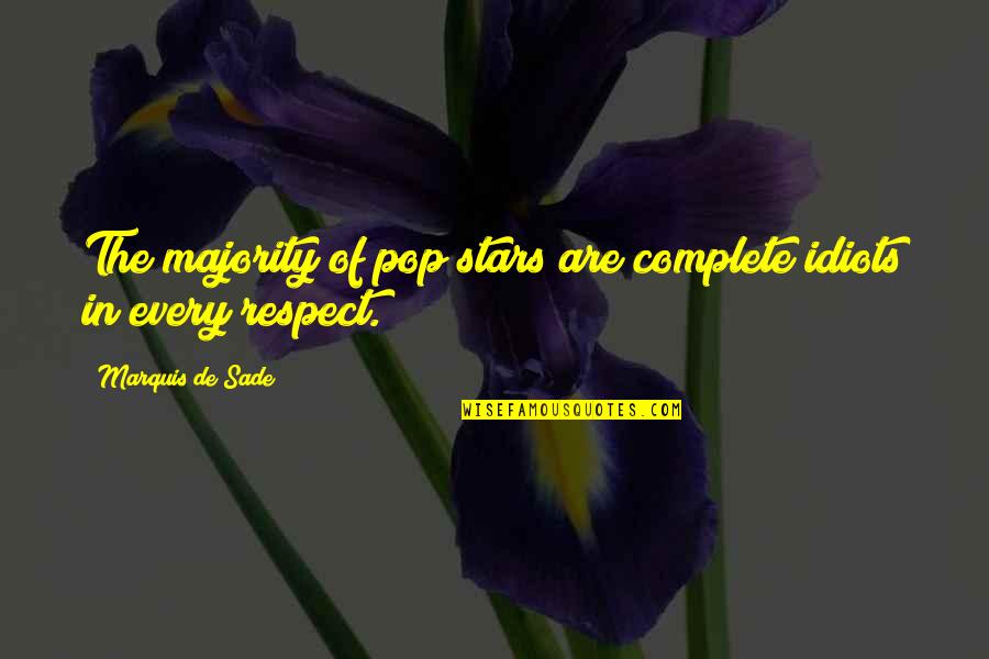 Pop Stars Quotes By Marquis De Sade: The majority of pop stars are complete idiots