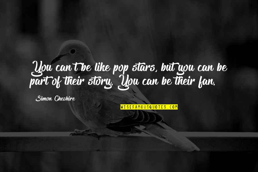 Pop Stars Quotes By Simon Cheshire: You can't be like pop stars, but you