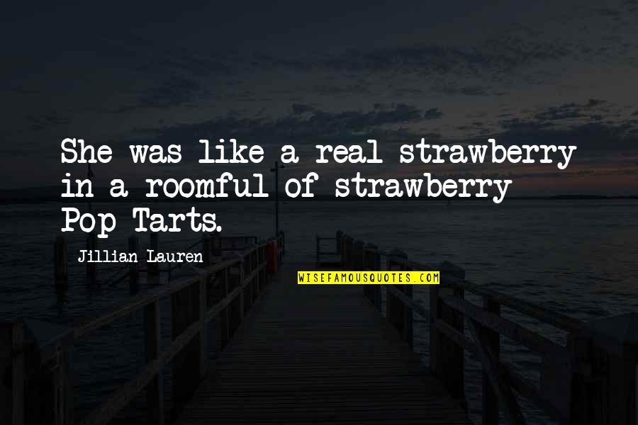 Pop Tarts Quotes By Jillian Lauren: She was like a real strawberry in a