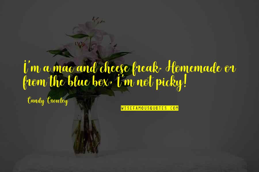 Pop Trunk Quotes By Candy Crowley: I'm a mac and cheese freak. Homemade or