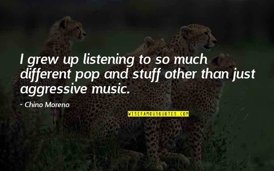 Pop Up Quotes By Chino Moreno: I grew up listening to so much different