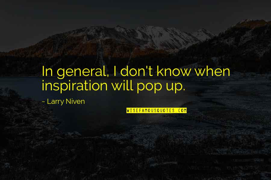 Pop Up Quotes By Larry Niven: In general, I don't know when inspiration will