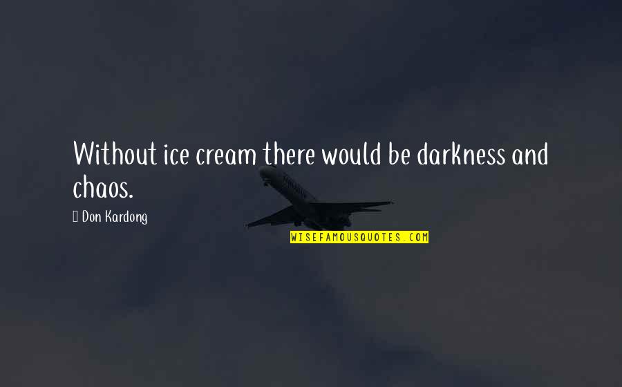 Pop Up Shop Quotes By Don Kardong: Without ice cream there would be darkness and