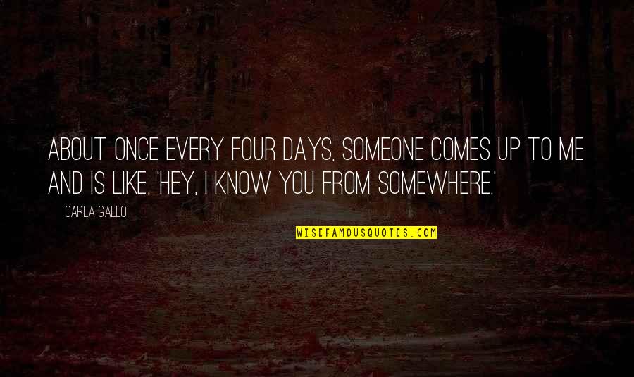 Pop Xo Quotes By Carla Gallo: About once every four days, someone comes up