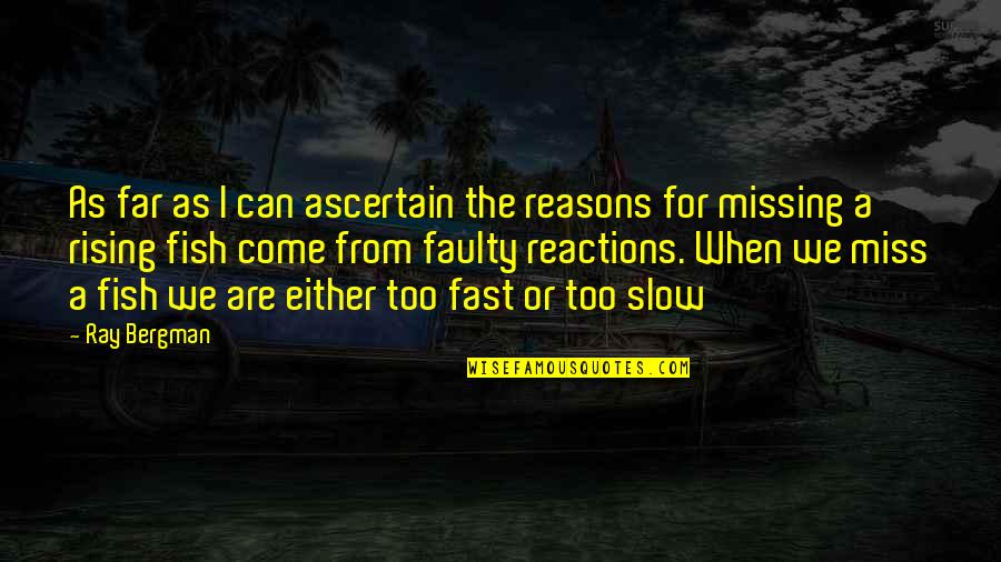 Pop Xo Quotes By Ray Bergman: As far as I can ascertain the reasons
