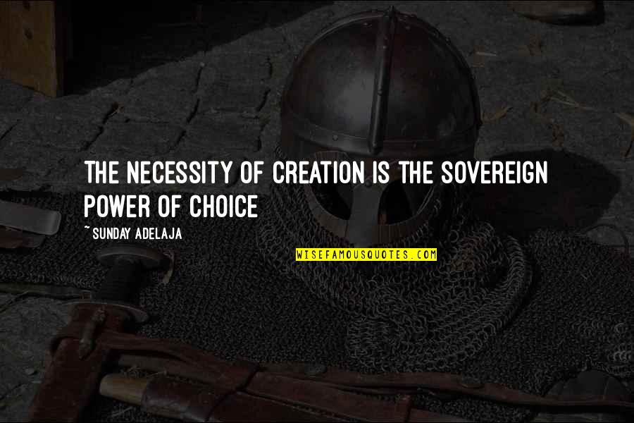 Popatrzeni Quotes By Sunday Adelaja: The necessity of creation is the sovereign power