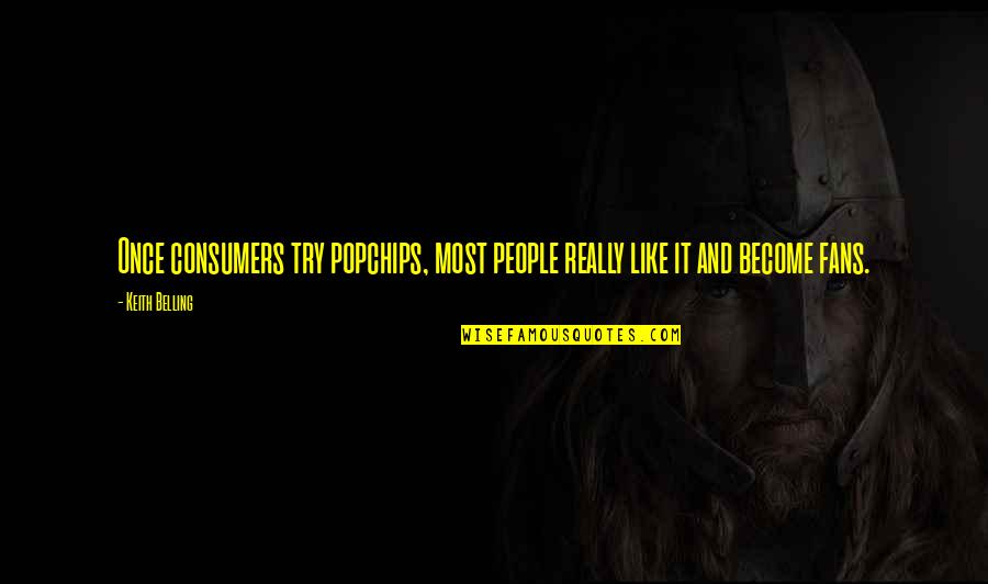 Popchips Quotes By Keith Belling: Once consumers try popchips, most people really like