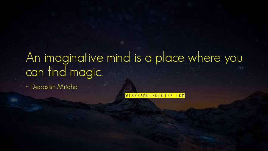 Popcor Quotes By Debasish Mridha: An imaginative mind is a place where you Popcor Quotes By Debasish Mridha: An imaginative mind is a place where you