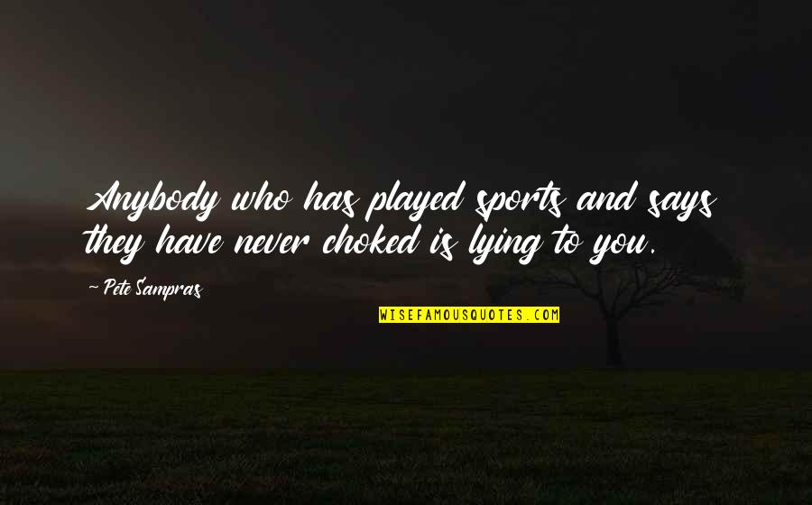 Popcor Quotes By Pete Sampras: Anybody who has played sports and says they