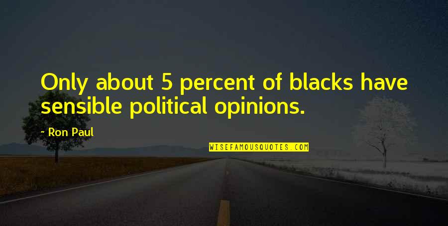 Popcor Quotes By Ron Paul: Only about 5 percent of blacks have sensible