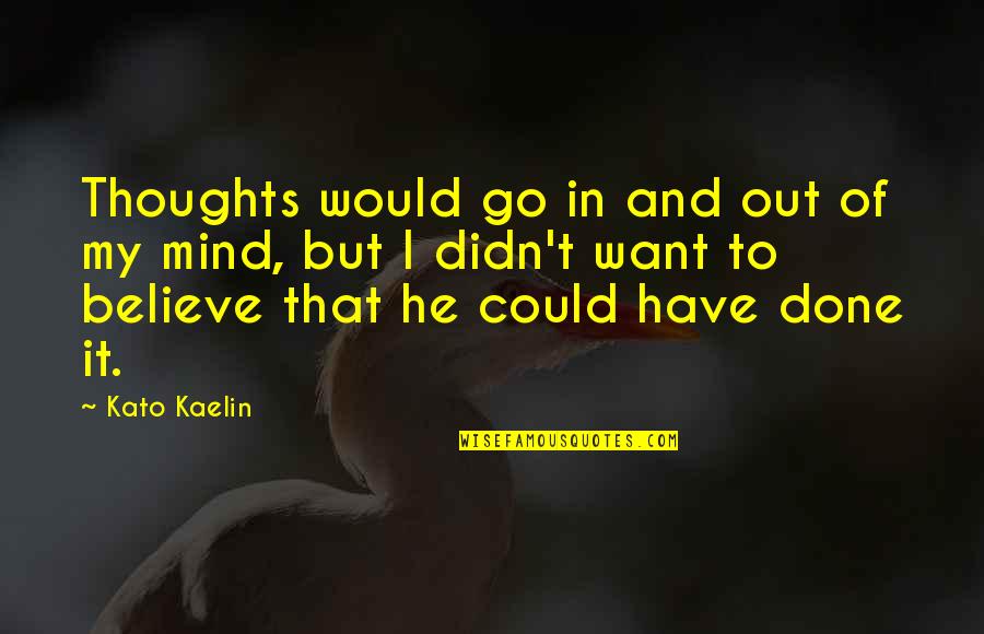 Popcorn Favor Quotes By Kato Kaelin: Thoughts would go in and out of my Popcorn Favor Quotes By Kato Kaelin: Thoughts would go in and out of my