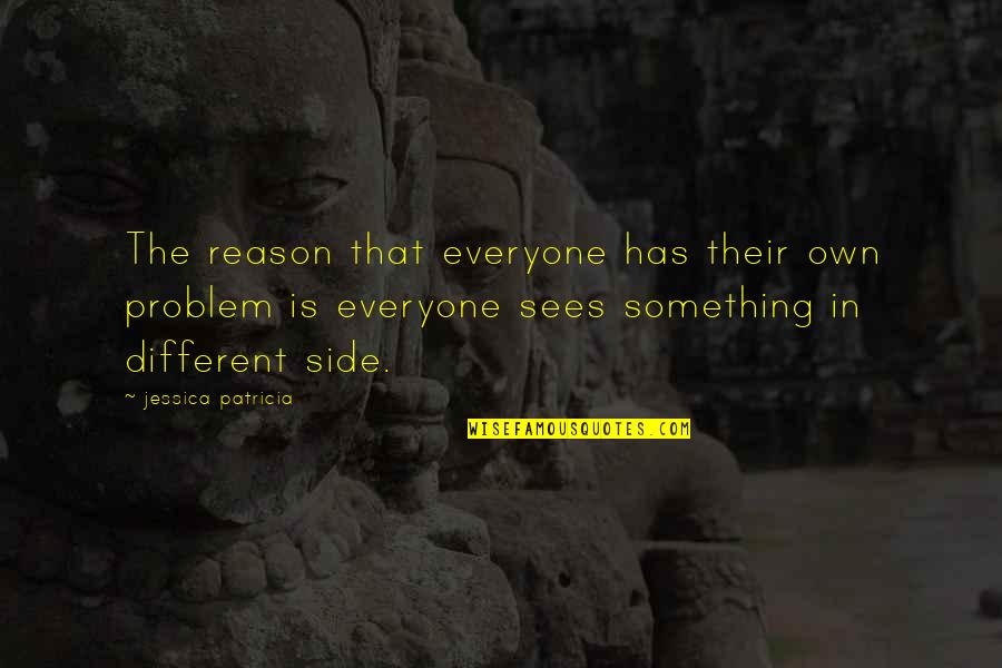 Popcorn Favors Quotes By Jessica Patricia: The reason that everyone has their own problem Popcorn Favors Quotes By Jessica Patricia: The reason that everyone has their own problem