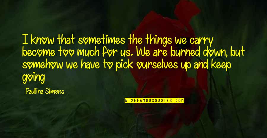 Popcorn Gift Quotes By Paullina Simons: I know that sometimes the things we carry