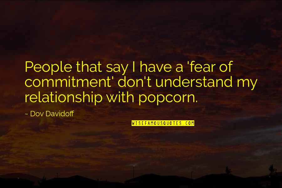 Popcorn Quotes By Dov Davidoff: People that say I have a 'fear of Popcorn Quotes By Dov Davidoff: People that say I have a 'fear of