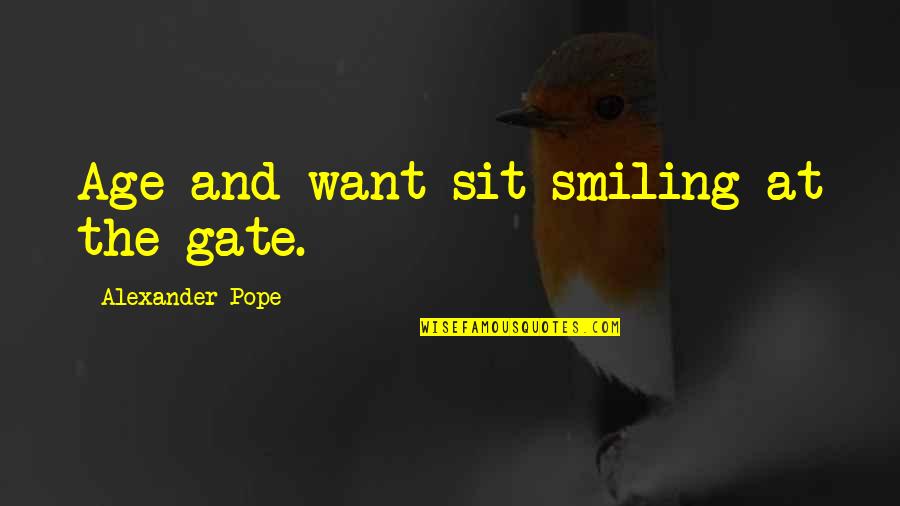 Pope Alexander Quotes By Alexander Pope: Age and want sit smiling at the gate.