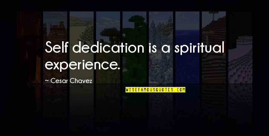 Pope Benedict Deus Caritas Est Quotes By Cesar Chavez: Self dedication is a spiritual experience.