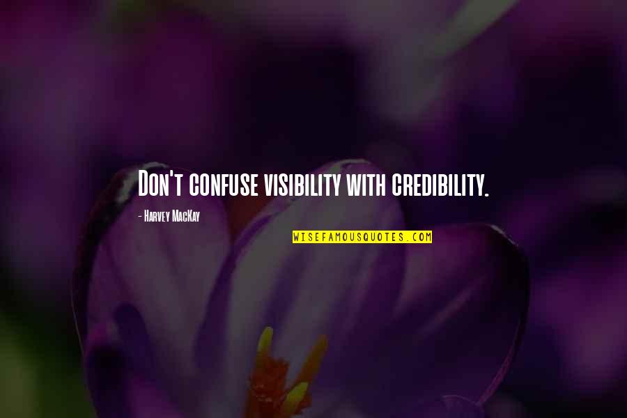 Pope Benedict Liturgy Quotes By Harvey MacKay: Don't confuse visibility with credibility.
