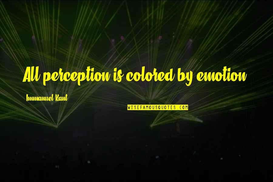 Pope Benedict Quote Quotes By Immanuel Kant: All perception is colored by emotion. Pope Benedict Quote Quotes By Immanuel Kant: All perception is colored by emotion.