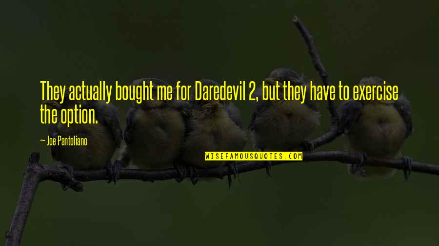 Pope Benedict Quote Quotes By Joe Pantoliano: They actually bought me for Daredevil 2, but