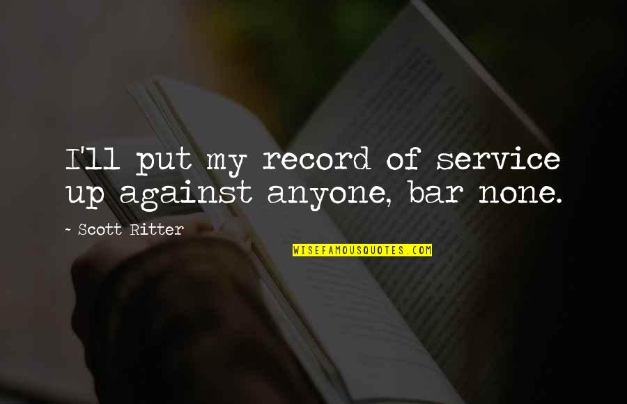 Pope Benedict Quote Quotes By Scott Ritter: I'll put my record of service up against Pope Benedict Quote Quotes By Scott Ritter: I'll put my record of service up against