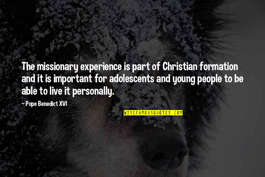 Pope Benedict Quotes By Pope Benedict XVI: The missionary experience is part of Christian formation