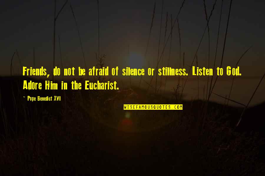 Pope Benedict Quotes By Pope Benedict XVI: Friends, do not be afraid of silence or Pope Benedict Quotes By Pope Benedict XVI: Friends, do not be afraid of silence or