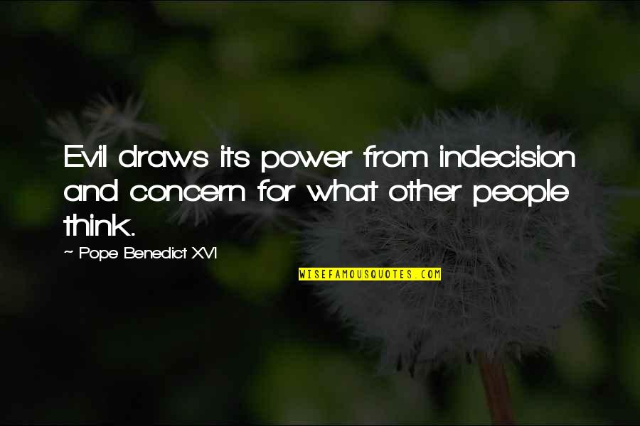 Pope Benedict Quotes By Pope Benedict XVI: Evil draws its power from indecision and concern Pope Benedict Quotes By Pope Benedict XVI: Evil draws its power from indecision and concern