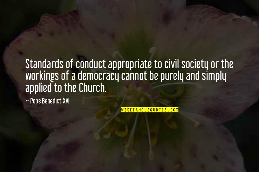 Pope Benedict Quotes By Pope Benedict XVI: Standards of conduct appropriate to civil society or Pope Benedict Quotes By Pope Benedict XVI: Standards of conduct appropriate to civil society or