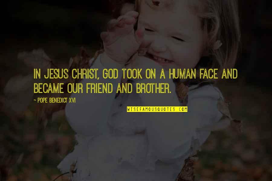 Pope Benedict Quotes By Pope Benedict XVI: In Jesus Christ, God took on a human Pope Benedict Quotes By Pope Benedict XVI: In Jesus Christ, God took on a human