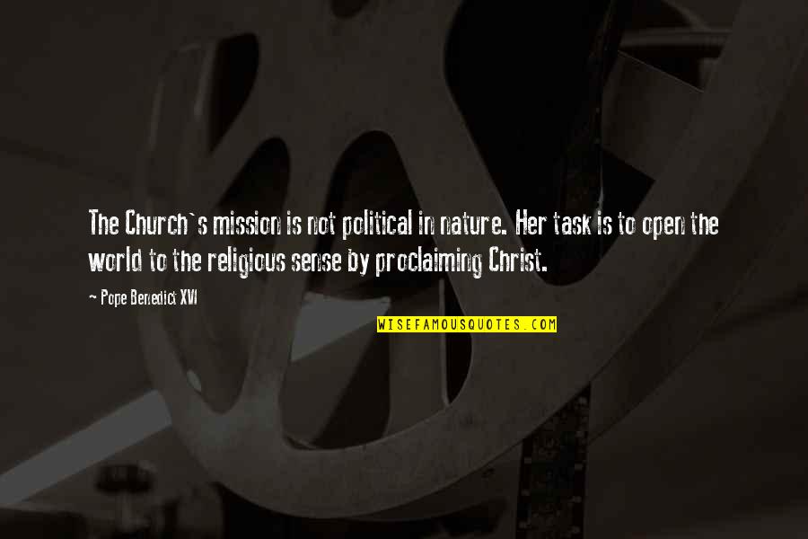 Pope Benedict Quotes By Pope Benedict XVI: The Church's mission is not political in nature. Pope Benedict Quotes By Pope Benedict XVI: The Church's mission is not political in nature.